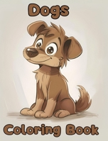 Dogs Coloring Book: Simple Dogs Coloring Pages For Kids Ages 1-3 B0CVHCH3WP Book Cover