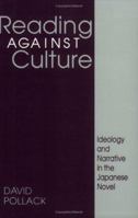 Reading Against Culture: Ideology and Narrative in the Japanese Novel 0801480353 Book Cover
