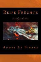 Reife Früchte: Erotikgeschichten 1532894686 Book Cover