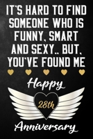 It's Hard To Find Someone Who Is Funny Smart And Sexy But You've Found Me Happy 28th Anniversary: Funny 28 Year Anniversary Gift / Journal / Notebook / Unique 28th Wedding Anniversary Card Alternative 1698997620 Book Cover