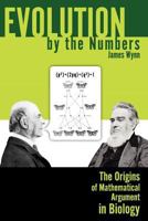 Evolution by the Numbers: The Origins of Mathematical Argument in Biology 160235216X Book Cover