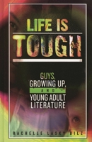 Life Is Tough: Guys, Growing Up, and Young Adult Literature (Scarecrow Studies in Young Adult Literature, 15,) 0810850559 Book Cover