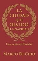 La ciudad que olvidó la Navidad: Un cuento Navideño (Spanish Edition) B0G5MXNP3Q Book Cover