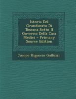 Istoria Del Granducato Di Toscana Sotto Il Governo Della Casa Medici... [da R. Galluzzi]... 1142942112 Book Cover
