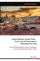 Fumée Blanche, Fumée Noire – Trente Ans de Gouvernance Climatique des Cops: Succès Diplomatiques, Échecs Politiques vers l'Avenir Mondial (1995- 2026) (French Edition) 9999343473 Book Cover