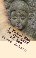 A Blind Man in the Land of Zen (Revised Edition): A Spiritual Journey Through Blindness 1984945610 Book Cover
