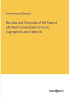 Sketches and Chronicles of the Town of Litchfield, Connecticut, Historical, Biographical, and Statistical 3382324164 Book Cover