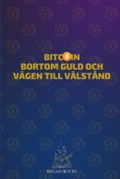Bitcoin Bortom guld och vägen till välstånd: Från Noll till Satoshi: Vägen till Välfärd med Investeringar i Bitcoin (Swedish Edition) B0CSBDBS4M Book Cover