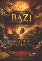 El Gran libro de BaZi: Descubre el lenguaje de los Cuatro Pilares del Destino (Spanish Edition) B0HCJHGPRD Book Cover