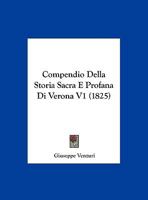 Compendio Della Storia Sacra E Profana Di Verona V1 (1825) 1289716609 Book Cover