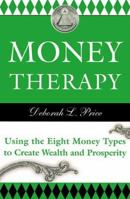 Money Therapy: Using the Eight Money Types to Create Wealth and Prosperity 1577311574 Book Cover