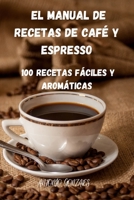 El Manual de Recetas de Caf� Y Espresso 1803505044 Book Cover