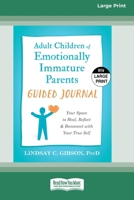 Adult Children of Emotionally Immature Parents Guided Journal: Your Space to Heal, Reflect, and Reconnect with Your True Self (16pt Large Print Edition) 1038735793 Book Cover