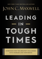 Leading in Tough Times: Face Challenges with Courage and Grow Your Team Stronger than Ever 1546029389 Book Cover