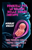 Consigli per la salute delle donne incinte: Come prendersi cura del proprio corpo e della gravidanza B0BCSCZ8PH Book Cover