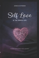 SELF LOVE: The Single Life: A Guide to Enjoying Your Solo Journey B0C1J3N348 Book Cover