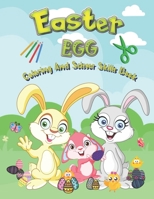 Easter Egg Coloring And Scissor Skills Book: 25 Coloring And 25 Scissor Skills Designs For Boys And Girls 4 - 8 Years Old Full Of Bunnies Chicks And Eggs B08XXZXRDK Book Cover