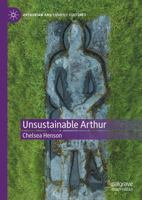 Unsustainable Arthur (Arthurian and Courtly Cultures) 3032404908 Book Cover