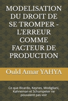 MODELISATION DU DROIT DE SE TROMPER - L'ERREUR COMME FACTEUR DE PRODUCTION: Ce que Ricardo, Keynes, Modigliani, Kahneman et Schumpeter ne pouvaient pas voir (French Edition) B0H9JB1521 Book Cover