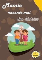 Mamie raconte-moi ton histoire: Journal de mémoire à compléter par votre grand-mère pour connaître son histoire | Idée cadeau original fête des grands-Mères 2322274380 Book Cover