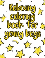 Relaxing coloring book for young boys: A valuable and beautiful coloring book that helps to build your child confidence and Intelligence (100% children friendly Original Illustrations) B088B36MMN Book Cover