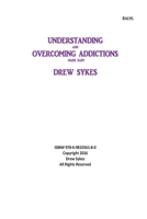 Understanding and Overcoming Addictions made easy 0981056180 Book Cover