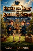 Frank and Andy at Boarding School Or Rivals for Many Honors 9377469899 Book Cover