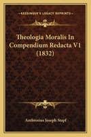 Theologia Moralis In Compendium Redacta V1 (1832) 1165930242 Book Cover