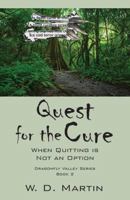 Quest for the Cure: When Quitting Is Not an Option - Dragonfly Valley Series Book 2 1478720980 Book Cover