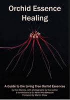 Orchid Essence Healing: A Guide to the Living Tree Orchid Essences 0954230531 Book Cover