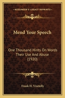 Mend Your Speech: One Thousand Hints On Words Their Use And Abuse 112064514X Book Cover