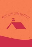 Alles Gute zum Richtfest: Das etwas andere Geschenk und Mitbringsel f�r das Neue Eigenheim - G�stebuch und Erinnerungsbuch f�r das erste Selbstgebaute Haus, ein Andenken f�r die Ewigkeit 1099121655 Book Cover