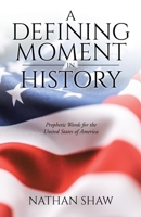 A Defining Moment in History: Prophetic Words for the United States of America 0473546507 Book Cover