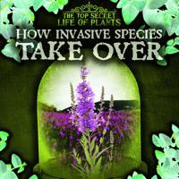How Invasive Species Take Over 1538233770 Book Cover