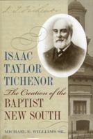 Isaac Taylor Tichenor: The Creation of the Baptist New South (Religion & American Culture) 0817314741 Book Cover