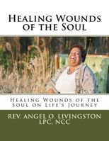 Healing Wounds of the Soul: Healing Wounds of the Soul on Life's Journey 1981559167 Book Cover