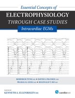 Essential Concepts of Electrophysiology through Case Studies: Intracardiac EGMs 1935395335 Book Cover