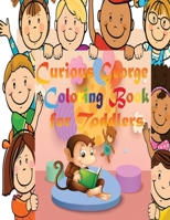 Cūrious Gēorge Coloring Book for Toddlers: An Interesting Coloring Book for toddlers with Many Cūrious Gēorge Illustrations to boost their Creativity 8.5'' x 11'' 100 Pages B09SBSFZWC Book Cover