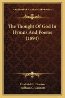 The Thought of God in Hymns and Poems (Classic Reprint) 3744704920 Book Cover