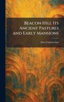Beacon Hill Its Ancient Pastures and Early Mansions 1025292537 Book Cover