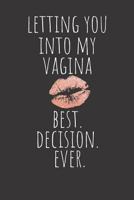 Letting You into My Vagina Best. Decision. Ever.: Rude Naughty Dad to Be/Valentine's Day/Anniversary Notebook For Him - Funny Blank Book for New Dad, ... 1797614312 Book Cover