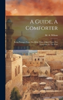 A Guide, A Comforter: Being Passages From The Bible, With A Brief Prayer For Every Day In The Year 1020468610 Book Cover