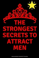 The strongest secrets to attract men: 126 Specific and Proven Secrets to Attract a Man and Build a Serious Relationship with Him (The Art of Attracting Men Series) B0FNCGDMR9 Book Cover