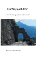 Ein Weg nach Rom: Auf der Via Francigena durch Italien wandern 375433364X Book Cover