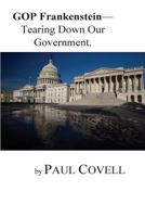 GOP Frankenstein-: Tearing Down Our Government 153972929X Book Cover