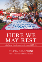 Here We May Rest: Alabama Immigrants in the Age of Hb 56 160306432X Book Cover