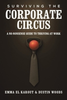 Surviving the Corporate Circus: A No-Nonsense Guide to Thriving at Work 9948649680 Book Cover