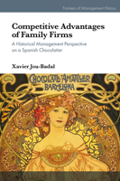 Competitive Advantages of Family Firms: A Historical Management Perspective on a Spanish Chocolatier 1836622317 Book Cover
