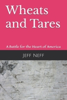 Wheats and Tares: A Battle for the Heart of America 1547275049 Book Cover