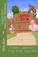 Animal Farm - Sugarcandy Mountain: A Children's Adaptation of George Orwell's Animal Farm 1544950799 Book Cover